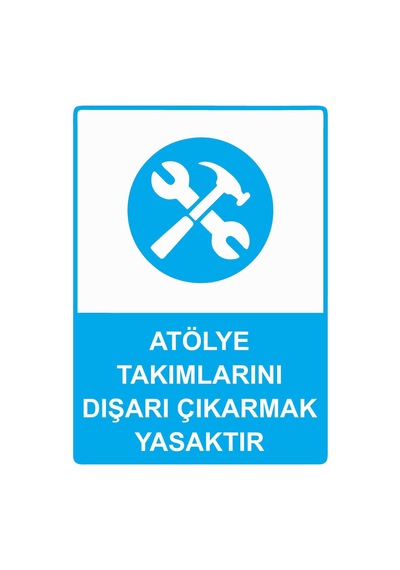 Atölye Takımlarını Dışarı Çıkarmak Yasaktır İsg Uyarı Levhası Pvc A5 15x21 Cm
