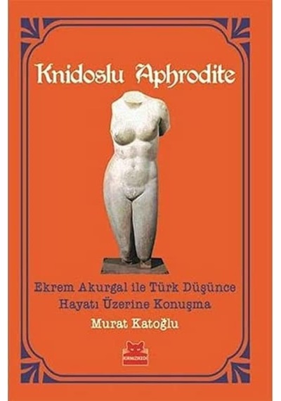 Knidoslu Aphrodite: Ekrem Akurgal İle Türk Düşünce Hayatı Üzerine Konuşma