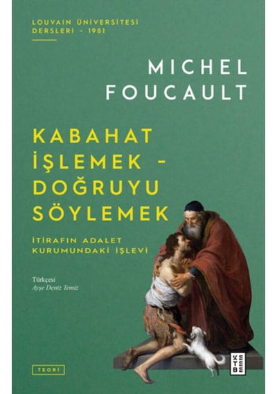 Kabahat İşlemek - Doğruyu Söylemek: İtirafın Adalet Kurumundaki İşlevi - Michel Foucault - Ketebe
