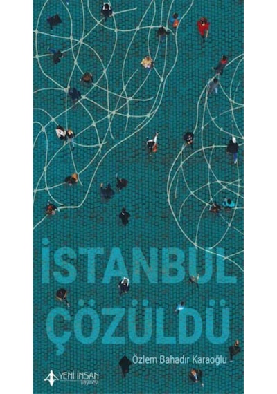 İstanbul Çözüldü - Özlem Bahadır Karaoğlu - Yeni İnsan Yayınevi
