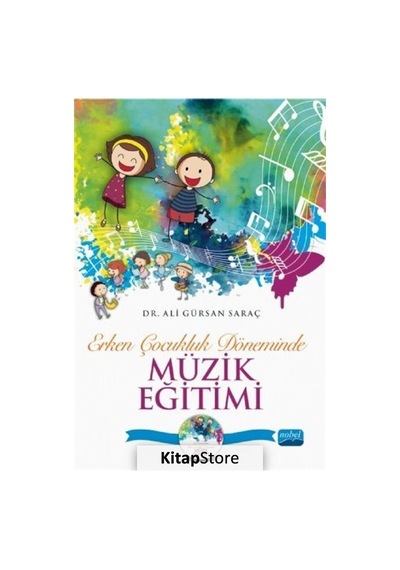 Erken Çocukluk Döneminde Müzik Eğitimi-CD İlaveli - Ali Gürsan Saraç - Nobel Akademik Yayıncılık