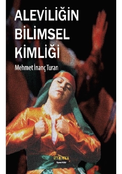 Aleviliğin Bilimsel Kimliği - Mehmet İnanç Turan - Ütopya Yayınevi