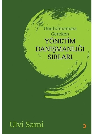 Unutulmaması Gereken Yönetim Danışmanlığı Sırları - Ulvi Sami - Cinius