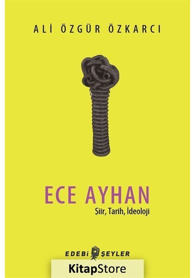 Ece Ayhan-Şiir Tarih İdeoloji - Ali Özgür Özkarcı - Edebi Şeyler