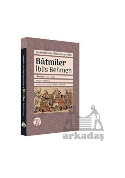 Batıniler: İblis Behmen-Tam Metin - Şehbenderzade Filibeli Ahmed Hilmi - Büyüyenay Yayınları
