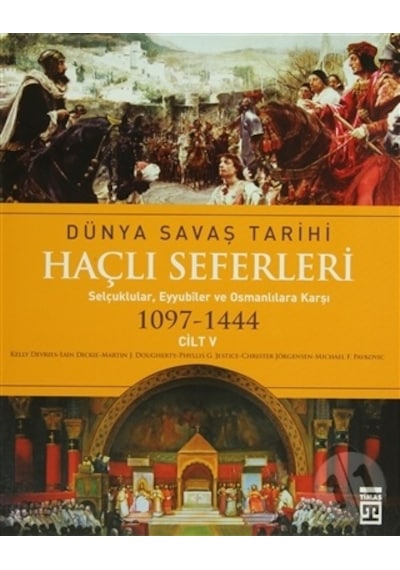 Haçlı Seferleri / Dünya Savaş Tarihi 5 - Kelly Devries -  Iain Dickie - Timaş Yayınları