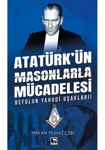 Atatürk'ün Masonlarla Mücadelesi - Hakan Yılmaz Çebi - Çınaraltı Yayınları
