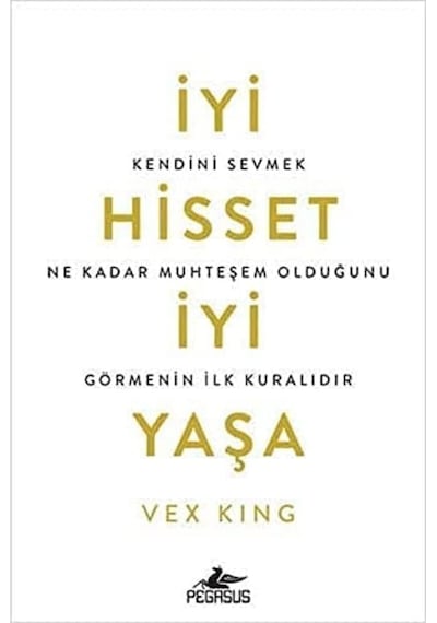 İyi Hisset İyi Yaşa: Kendini Sevmek Ne Kadar Muhteşem Olduğunu Görmenin İlk Kuralıdır