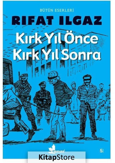 Kırk Yıl Önce Kırk Yıl Sonra - Rıfat Ilgaz