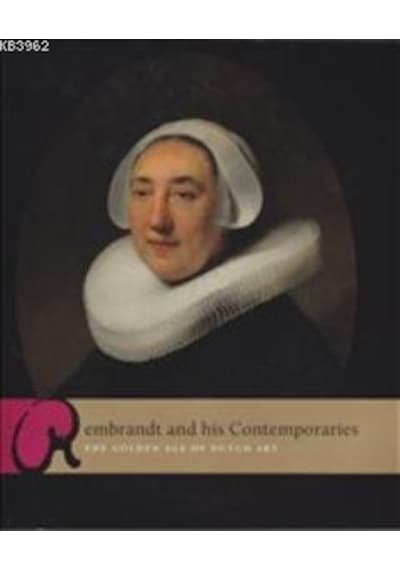 Rembrandthis Contemporaries Golden Age Of Dutch Art