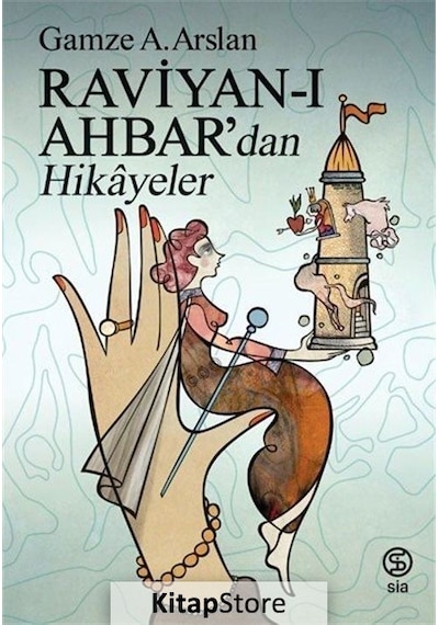 Raviyan-ı Ahbar'dan Hikayeler - Gamze A. Arslan - Sia