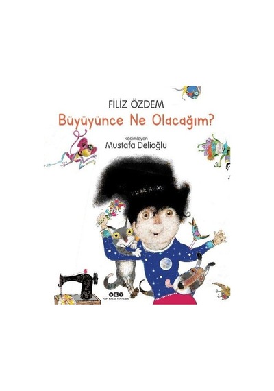 Büyüyünce Ne Olacağım? - Filiz Özdem - Yapı Kredi Yayınları