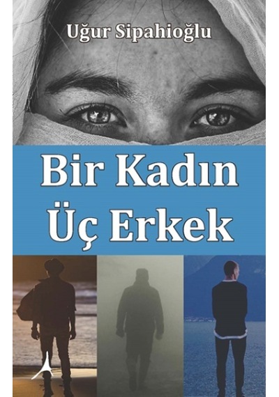 Bir Kadın Üç Erkek - Uğur Sipahioğlu - Alter Yayınları