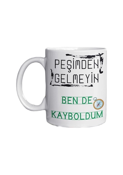 Peşimden Gelmeyin Ben De Kayboldum Yazılı Eğlenceli Özel Tasarım Baskılı Kupa Bardak Hediye Beyaz