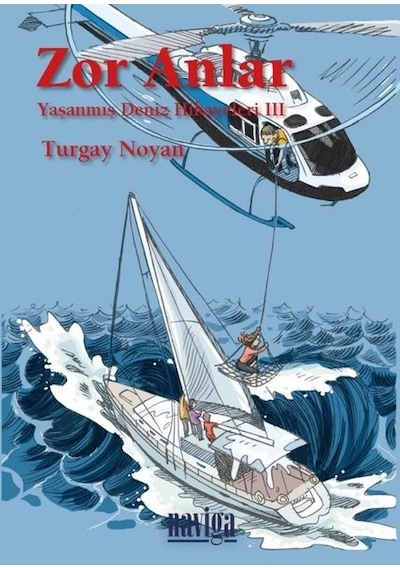 Zor Anlar: Yaşanmış Deniz Hikayeleri-3 - Turgay Noyan - Naviga