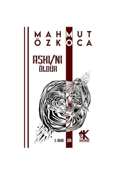 Aşkı/nı Öldür / Mahmut Özkoca