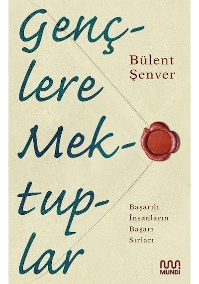 Gençlere Mektuplar - Başarılı İnsanların Başarı Sırları - Bülent Şenver - Mundi