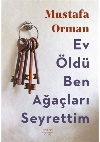 Ev Öldü Ben Ağaçları Seyrettim / Mustafa Orman