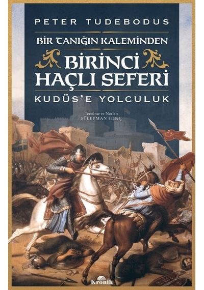 Birinci Haçlı Seferi - Bir Tanığın Kaleminden Kudüs E Yolculuk