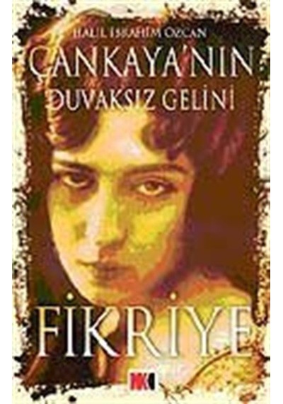 Çankaya'nın Duvaksız Gelini Fikriye - Halil İbrahim Özcan - NoktaKitap