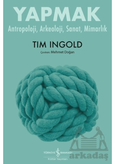 Yapmak Antropoloji, Arkeoloji, Sanat, Mimarlık İş Bankası Kültür Yayınları