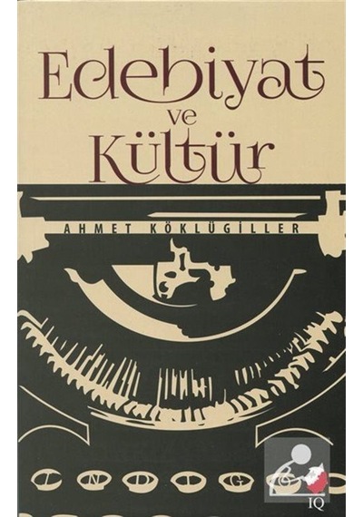 Edebiyat ve Kültür - Ahmet Köklügiller - IQ Kültür Sanat Yayıncılık