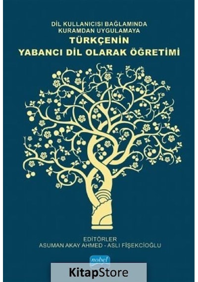 Dil Kullanıcısı Bağlamında Kuramdan Uygulamaya Türkçenin Yabancı Dil Olarak Öğretimi- Nobel Akademik Yayıncılık