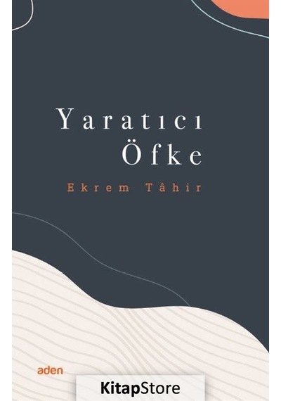 Yaratıcı Öfke - Ekrem Tahir - Aden Yayınevi
