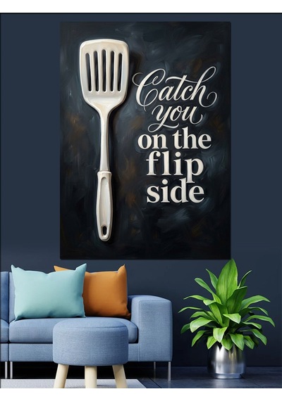 Catch You On The Flip Side Ve Spatula Yazılı Poster Dekoratif Kanvas - Mdf Ahşap Tablo