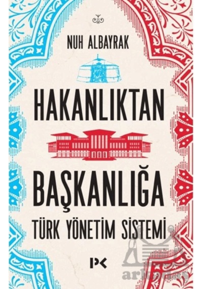 Hakanlıktan Başkanlığa: Türk Yönetim Sistemi Profil Kitap Nuh Albayrak