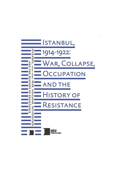Istanbul, 1914-1922: War, Collapse, Occupation And The History...