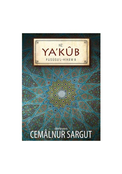 Hz. Ya'kub: Fususu'l - Hikem 8 - Cemalnur Sargut İlk Baskı 2016