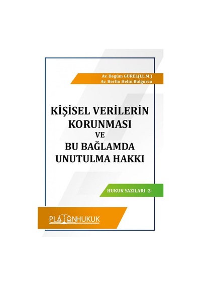 Kişisel Verilerin Korunması Ve Bu Bağlamda Unutulma Hakkı