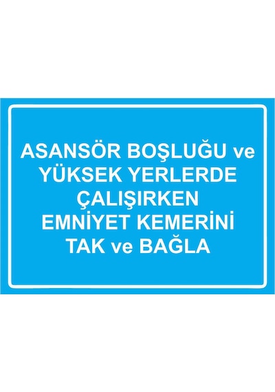 Asansör Boşluğu Ve Yüksek Yerlerde Çalışırken Emniyet Kemer İsg Uyarı Levhası Pvc A3 30x42 Cm