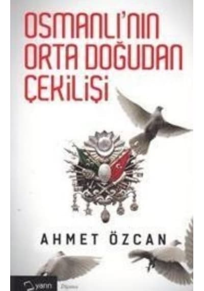 Osmanlının Ortadoğudan Çekilişi  - Ahmet Özcan  - Yarın Yayınları