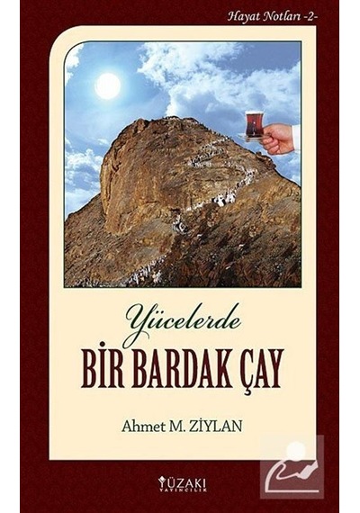 Yücelerde Bir Bardak Çay  - Hayat Notları 2  - Ahmet M. Ziylan  - Yüzakı Yayıncılık