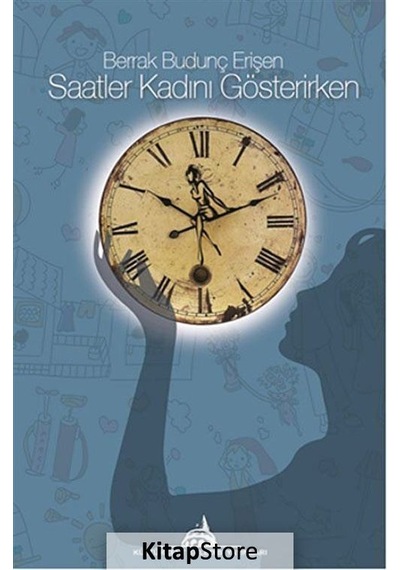 Saatler Kadını Gösterirken - Berrak Budunç Erişen - Kuledibi Yayınları