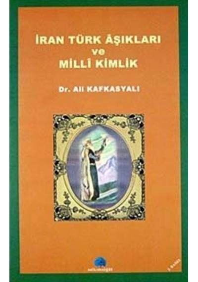 İran Türk Aşıkları ve Milli Kimlik / Ali Kafkasyalı