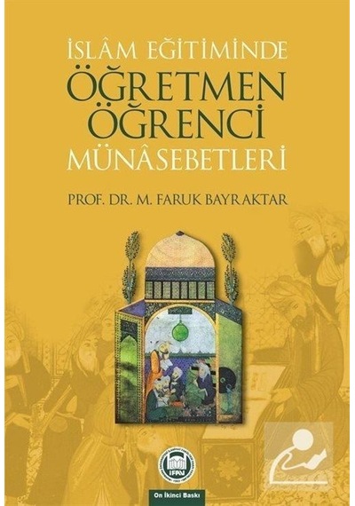 İslam Eğitiminde Öğretmen -Öğrenci Münasebetleri  - M. Faruk Bayraktar  - M. Ü. İlahiyat Fakültesi Vakfı Yayı