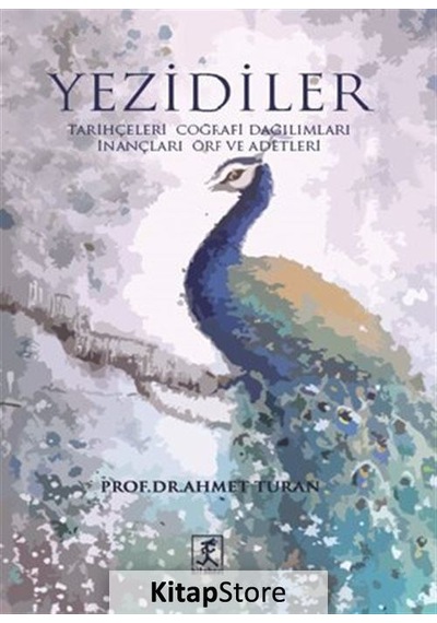 Yezidiler - Tarihçeleri Coğrafi Dağılımları İnançları Örf ve Adetleri - Ahmet Turan - Hitabevi