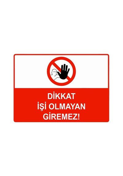 Dikkat İşi Olmayan Giremez İsg Uyarı Levhası Pvc A5 15x21 Cm