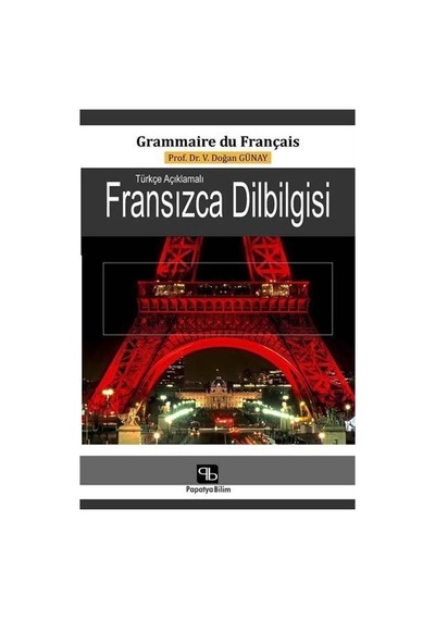 Türkçe Açıklamalı Fransızca Dilbilgisi  - V. Doğan Günay  - Papatya Bilim
