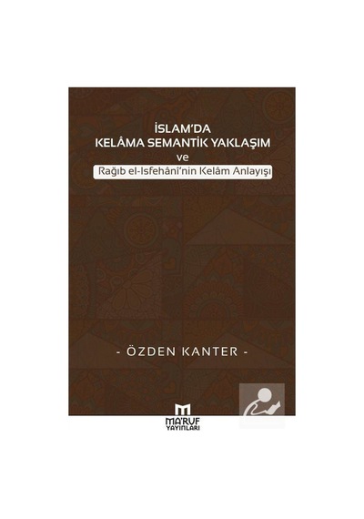 İslam'da Kelama Semantik Yaklaşım ve Rağıb el-Isfehani'nin Kel... 9786059376204
