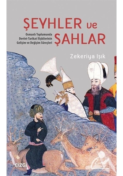 Şeyhler ve Şahlar - Zekeriya Işık - Çizgi Kitabevi