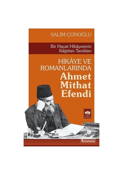 Hikaye ve Romanlarında Ahmet Mithat Efendi - Salim Çonoğlu - Ötüken Neşriyat