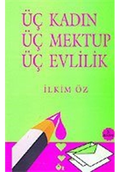 Üç Kadın Üç Mektup Üç Evlilik / İlkim Öz