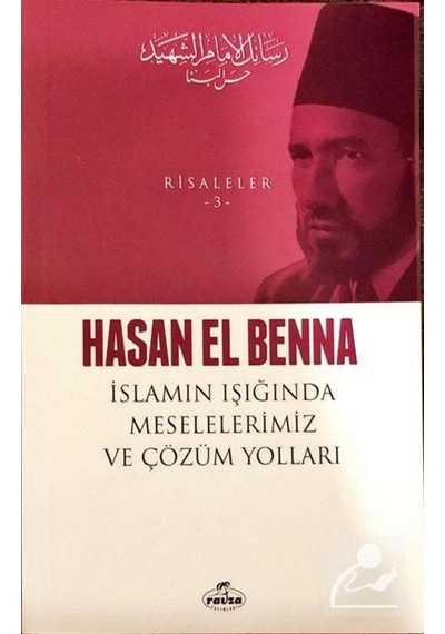 İslamın Işığında Meselelerimiz ve Çözüm Yolları - Risaleler 3 - Hasan EL Benna - Ravza Yayınları