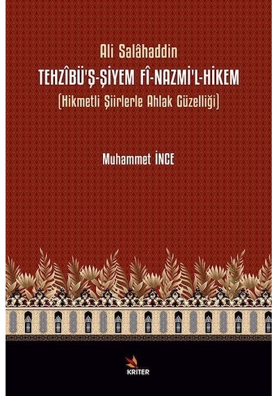 Ali Salahaddin: Tehzibü'ş-Şiyem Fi-Nazmi'l-Hikem - Hikmetli Şiirlerle Ahlak Güzelliği - Muhammet İnce - Kriter