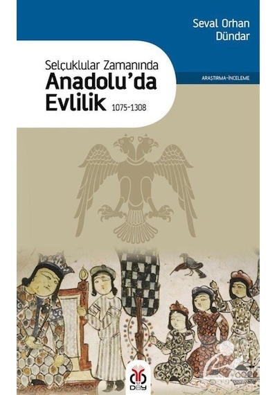 Selçuklular Zamanında Anadolu'da Evlilik 1075 - 1308 - Seval Orhan Dündar - DBY Yayınları