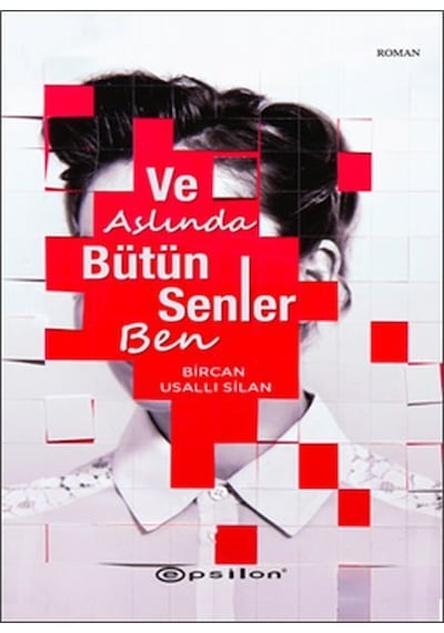 Ve Aslında Bütün Senler Ben - Bircan Usallı Silan - Epsilon Yayınevi